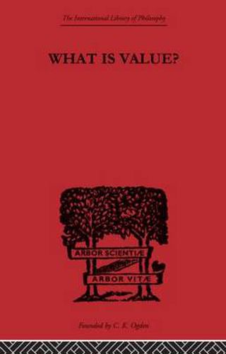 Cover image for What is Value?: An Essay in Philosophical Analysis