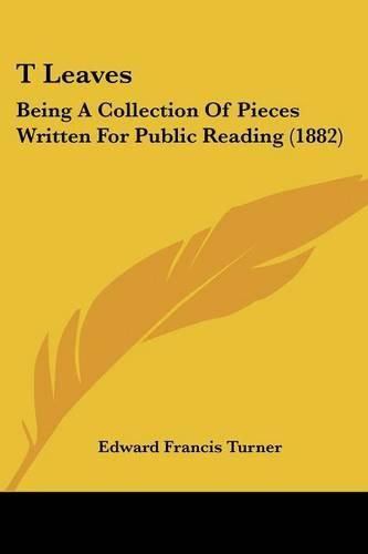 T Leaves: Being a Collection of Pieces Written for Public Reading (1882)