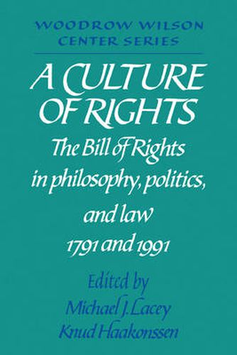 Cover image for A Culture of Rights: The Bill of Rights in Philosophy, Politics and Law 1791 and 1991