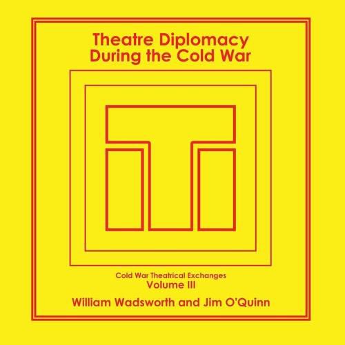 Cover image for Theatre Diplomacy During the Cold War: Volume 3: Cold War Theatrical Exchanges