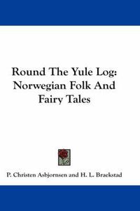 Cover image for Round the Yule Log: Norwegian Folk and Fairy Tales