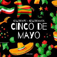 Cover image for Celebrate Cinco de Mayo - Celebramos Cinco de Mayo: A Bilingual Book for Kids in English and Spanish