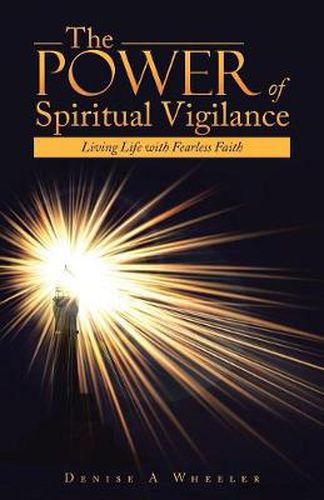 Cover image for The Power of Spiritual Vigilance: Living Life with Fearless Faith