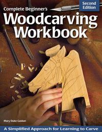 Cover image for Complete Beginner's Woodcarving Workbook: A Simplified Approach for Learning to Carve