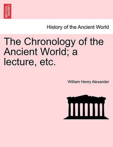 Cover image for The Chronology of the Ancient World; A Lecture, Etc.