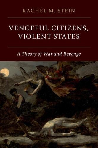 Vengeful Citizens, Violent States: A Theory of War and Revenge