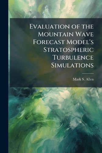 Cover image for Evaluation of the Mountain Wave Forecast Model's Stratospheric Turbulence Simulations