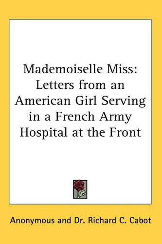 Cover image for Mademoiselle Miss: Letters from an American Girl Serving in a French Army Hospital at the Front