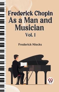 Cover image for Frederick Chopin as a Man and Musician