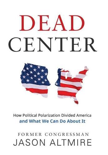Cover image for Dead Center: How Political Polarization Divided America and What We Can Do about It