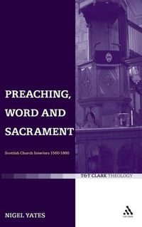 Cover image for Preaching, Word and Sacrament: Scottish Church Interiors 1560-1860