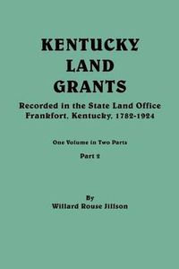 Cover image for Kentucky Land Grants. One Volume in Two Parts. Part 2