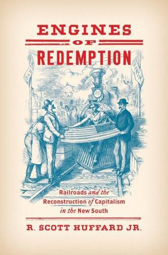 Cover image for Engines of Redemption: Railroads and the Reconstruction of Capitalism in the New South