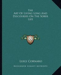 Cover image for The Art of Living Long and Discourses on the Sober Life