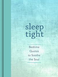 Cover image for Sleep Tight: Bedtime Quotes to Soothe the Soul