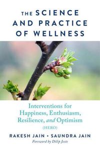 Cover image for The Science and Practice of Wellness: Interventions for Happiness, Enthusiasm, Resilience, and Optimism (HERO)