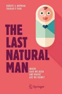 Cover image for The Last Natural Man: Where Have We Been and Where Are We Going?