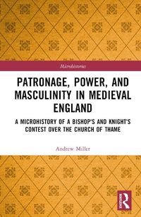 Cover image for Patronage, Power, and Masculinity in Medieval England