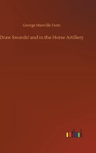 Cover image for Draw Swords! and in the Horse Artillery