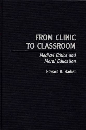 Cover image for From Clinic to Classroom: Medical Ethics and Moral Education