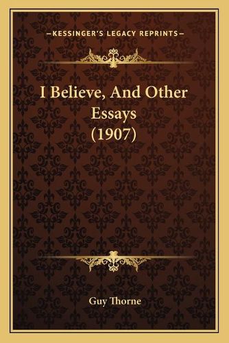 Cover image for I Believe, and Other Essays (1907)