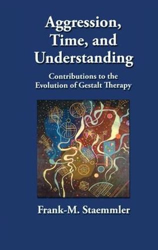 Cover image for Aggression, Time, and Understanding: Contributions to the Evolution of Gestalt Therapy