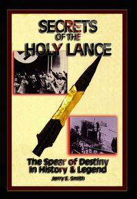 Cover image for Secrets of the Holy Lance: The Spear of Destiny in History & Legend