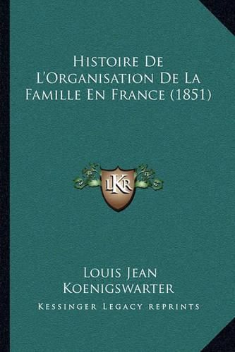 Cover image for Histoire de L'Organisation de La Famille En France (1851)