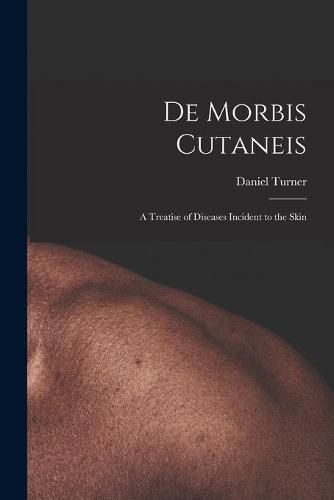 Cover image for De Morbis Cutaneis: a Treatise of Diseases Incident to the Skin