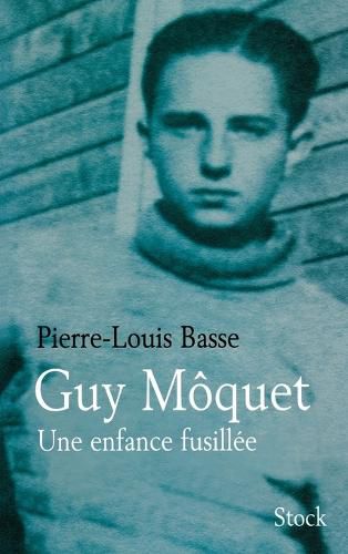 Cover image for Guy Moquet une enfance fusillee