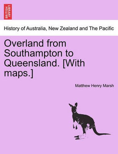 Cover image for Overland from Southampton to Queensland. [With Maps.]