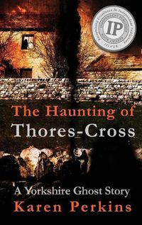 Cover image for The Haunting of Thores-Cross: A Yorkshire Ghost Story