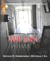 Cover image for Unseenpress.com's Official Paranormal Guide to Northern Indiana