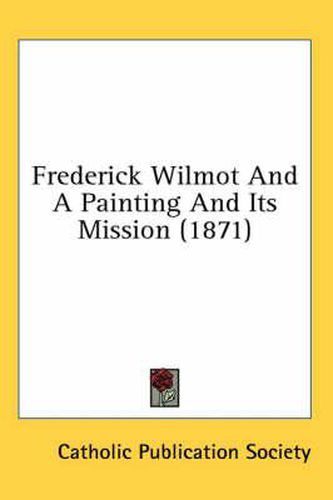 Cover image for Frederick Wilmot and a Painting and Its Mission (1871)