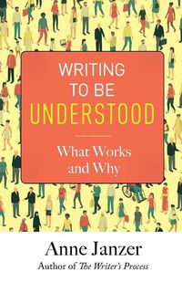 Cover image for Writing to Be Understood: What Works and Why