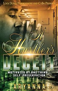 Cover image for A Hustler's Deceit: Motivated By One Thing: Self Preservation