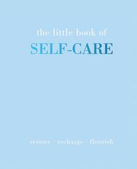 Cover image for The Little Book of Self-Care: Restore | Recharge | Flourish