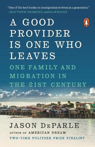 Cover image for A Good Provider Is One Who Leaves: One Family and Migration in the 21st Century