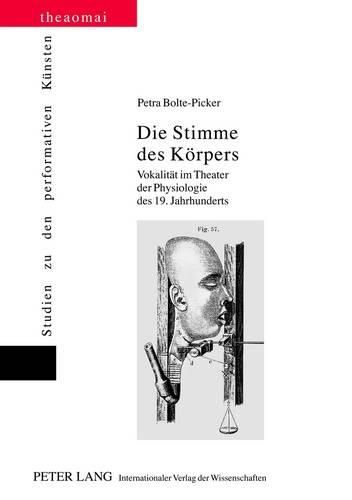 Cover image for Die Stimme Des Koerpers: Vokalitaet Im Theater Der Physiologie Des 19. Jahrhunderts