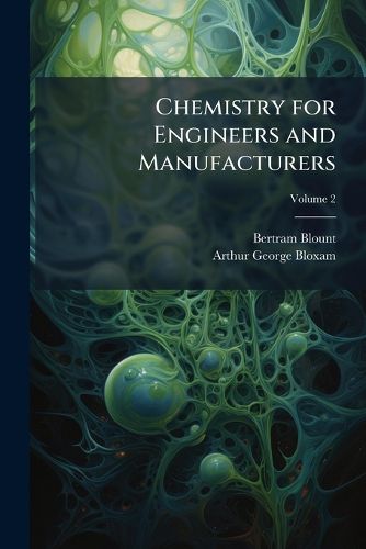 Cover image for Chemistry for Engineers and Manufacturers: A Practical Text-Book, Volume 2