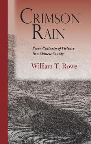 Crimson Rain: Seven Centuries of Violence in a Chinese County