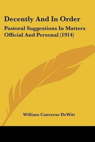 Cover image for Decently and in Order: Pastoral Suggestions in Matters Official and Personal (1914)