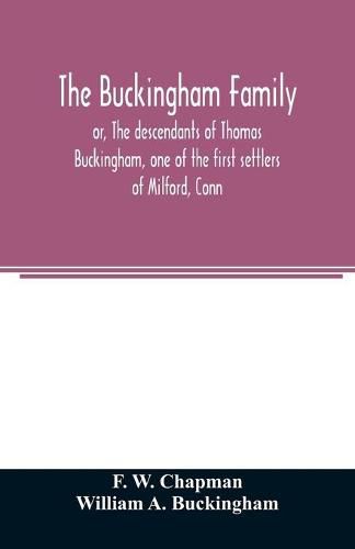 The Buckingham family; or, The descendants of Thomas Buckingham, one of the first settlers of Milford, Conn