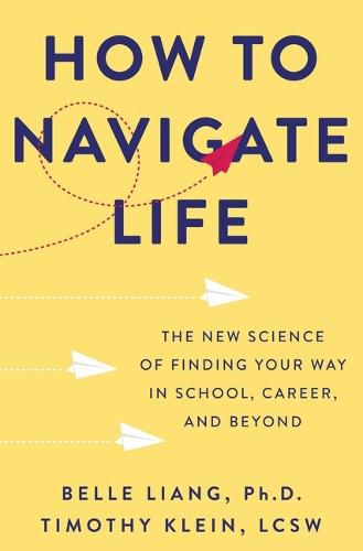 Cover image for How to Navigate Life: The New Science of Finding Your Way in School, Career, and Beyond