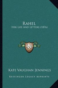 Cover image for Rahel: Her Life and Letters (1876)