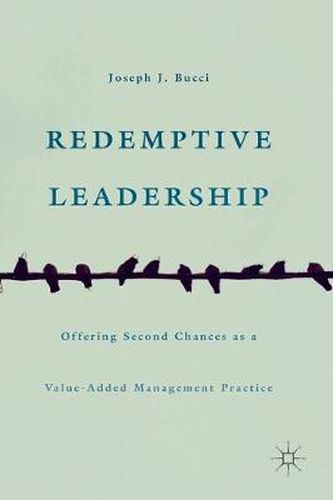 Cover image for Redemptive Leadership: Offering Second Chances as a Value-Added Management Practice