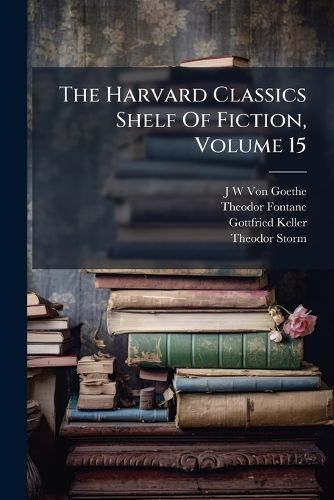 Cover image for The Harvard Classics Shelf Of Fiction, Volume 15