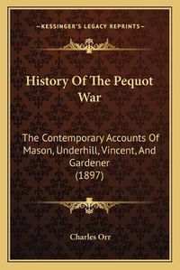 Cover image for History of the Pequot War: The Contemporary Accounts of Mason, Underhill, Vincent, and Gardener (1897)