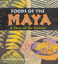 Cover image for Foods of the Maya: A Taste of the Yucatan