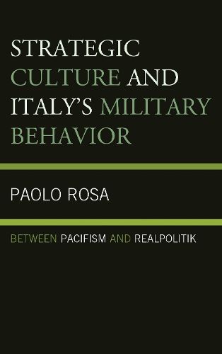 Cover image for Strategic Culture and Italy's Military Behavior: Between Pacifism and Realpolitik